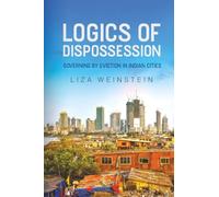 Logics of Dispossession: Governing by Eviction in Indian Cities