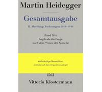 Logik Als Die Frage Nach Dem Wesen Der Sprache: Vorlesung Sommersemester 1934 Auf Der Grundlage Des Originalmanuskripts