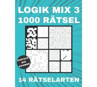 Logik Mix 3 - 1000 Rätsel - einfach bis schwer: 14 diverse Rätselarten: 1000 Logik-Rätsel | Level: einfach bis schwer | Für Anfänger bis Profis | nur lösbare Rätsel | inkl. Lösungen