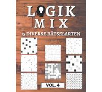 Logik Mix Band 4 - 15 diverse Rätselarten: 450 Logik-Rätsel | Für Anfänger bis Profis | nur lösbare Rätsel | inkl. Lösungen