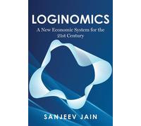 Loginomics A New Economic System for the 21st Century - Sanjeev Jain - Palmetto Publishing - ebook (ePub) - Livre