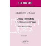 Logique combinatoire et composants numériques: Cours et exercices corrigés