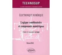 Logique Combinatoire Et Composants Numériques - Cours Et Exercices Corrigés