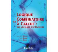 Logique combinatoire et lambda calcul : des logiques d'opérateurs Des logiques d'opérateurs - Desclès, Guibert, Sa - Cepadues - broché - Manuel