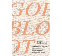 Logique de classe: Edmont Goblot, la bourgeoisie et la distinction sociale