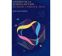 Logique de la science-fiction: De Hegel à Philip K. Dick