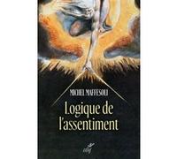 Logique de l'assentiment - dire oui a la vie Michel Maffesoli (Auteur)