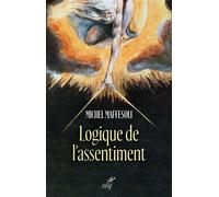 Logique de l'assentiment - dire oui a la vie - Michel Maffesoli - Cerf - broché - Essai