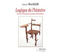 Logique de l'histoire: Pour une analytique des pratiques philosophiques