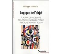 LOGIQUE DE L''OBJET: FLAUBERT, BAUDELAIRE, MALRAUX, CENDRARS, PONGE, SIMON, QUIGNARD, ADAMI