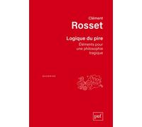 Logique du pire Éléments pour une philosophie tragique - Clément Rosset - Puf - broché - Guide