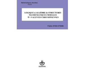 Logique et algèbre de structures mathématiques modales -VALENTES CHRYSIPPIENNES Valentes Chrysippiennes - Fidèle Ayissi Eteme - Hermann - broché - Manuel