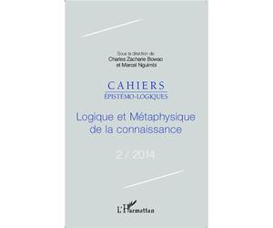 Logique et métaphysique de la connaissance Cahiers épistémo-logiques N° 2-2014 - Marcel Nguimbi - L'harmattan - broché - Revue