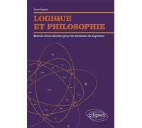 Logique et philosophie. Manuel d’introduction pour les étudiants du supérieur Manuel d'introduction pour les étudiants du supérieur - Pierre Wagner - Ellipses - broché - Manuel