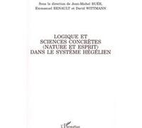 Logique et sciences concrètes (nature et esprit) dans le système hégélien Jean-Michel Buée (Auteur), David Wittmann (Auteur), Emmanuel Renault (Auteur)