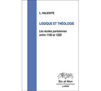 Logique Et Théologie - Les Écoles Parisiennes Entre 1150 Et 1220