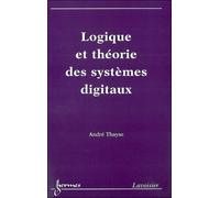 Logique et théorie des systèmes digitaux - Thayse - Hermes Science Publications - broché - Etude