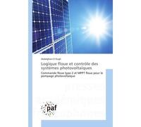 Logique floue et controle des systemes photovoltaïques Commande floue type-2 et MPPT floue pour le pompage photovoltaïque - Abdelghani Ougli - Universitaires Europeennes - broché - Essai