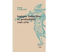 Logique inductive et probabilité Rudolf Carnap (Auteur), Pierre Wagner (Traduction), Pierre Wagner (Introduction), Alexis Bienvenu (Traduction), Denis Bonnay (Traduction), Julien Boyer (Traduction), D