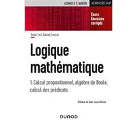 Logique mathématique - Tome 1 - Calcul propositionnel, algèbres de Boole, calcul des prédicats Calcul propositionnel, algèbre de Boole, calcul des prédicats - René Cori - Dunod - broché - Scolaire / U