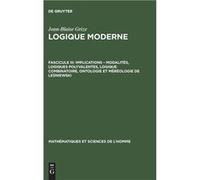 Logique moderne Fascicule III Implications modalits logiques polyvalentes logique combinatoire ontologie et mrologie de Leniewski - JeanBlaise Grize - De JeanBlaise GrizeJeanBlaise Grize (Auteur)