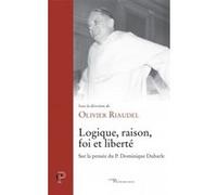 Logique, raison, foi et liberté Olivier Riaudel (Auteur), Jacques Courcier (Auteur)