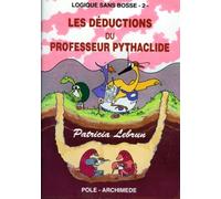 Logique Sans Bosse - Tome 2, Les Déductions Du Professeur Pythaclide