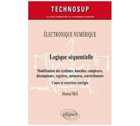 Logique Séquentielle - Modélisation Des Systèmes, Bascules, Compteurs, Décompteurs, Registres, Mémoires, Convertisseurs