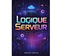 Logique Serveur: Comprendre les systèmes backend étape par étape