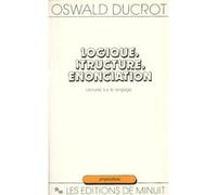Logique structure énonciation: lectures sur le langage - lectures sur le langage - Oswald Ducrot - Minuit - Livre