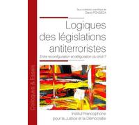 Logiques des législations antiterroristes Entre reconfiguration et défiguration du droit ? - David Fonseca - Inst.francophone Pour La Justice Et Democratie - broché - Essai