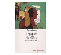 Logiques Du Délire - Raison, Affects, Folie