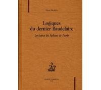 Logiques du dernier Baudelaire. Lectures du Spleen de Paris