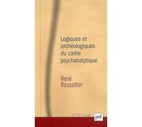 Logiques et archéologiques du cadre psychanalytique: Préface d'André Green