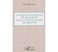 Logiques Politiques Et Mahorité Dans La Postcolonie De Mayotte