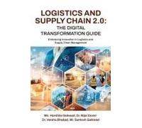 Logistics And Supply Chain 2.0: The Digital Transformation Guide: Embracing Innovation In Logistics And Supply Chain Management