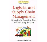 Logistics and Supply Chain Management: Strategies for Reducing Costs and Improving Service
