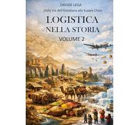 LOGISTICS IN HISTORY: From the Obsidian Route to the Supply Chain - Volume 2