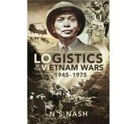 Logistics in the Vietnam Wars 1945 1975 by S & Nash & N S Nash N (Auteur)