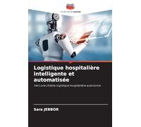 Logistique hospitalière intelligente et automatisée: Vers une chaîne logistique hospitalière autonome