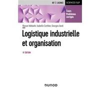 Logistique industrielle et organisation - 6e éd.: Cours, problèmes corrigés