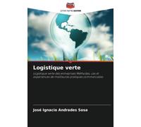 Logistique verte: Logistique verte des entreprises Méthodes, cas et expériences de meilleures pratiques commerciales