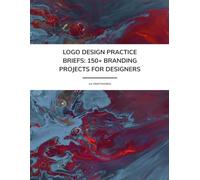Logo Design Practice Briefs - 150+ Branding Projects for Designers: Creative Logo & Branding Briefs for Portfolio Growth & Skill-Building | 8.5" x ... | Logo Design Practice from Beginners to Pros