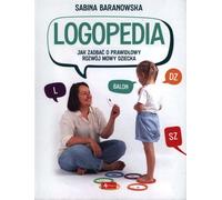 Logopédie. Jak zadbaæ o prawid³owy rozwoju mowy dziecka Sabina Baranowska (Buch auf Polnisch)