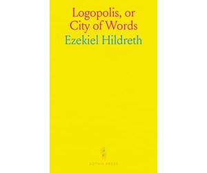 Logopolis, or City of Words: Containing a Development of the Science, Grammar, Syntax, Logic and Rhetoric of the English Language