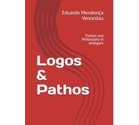Logos & Pathos: Fiction and Philosophy in amalgam