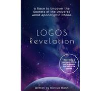 Logos Revelation: A Race to Uncover the Secrets of the Universe Amid Apocalyptic Chaos