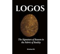 LOGOS: The Signature of Reason in the Fabric of Reality