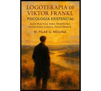 Logoterapia de Viktor Frankl. Psicología Existencial: Guía Práctica para Terapeutas. Psicología Clínica. Psicoterapia.