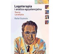 Logothérapie et analyse existentielle Théorie et pratique - Rafał Szykuła (Literatur, Psychologie auf Polnisch)